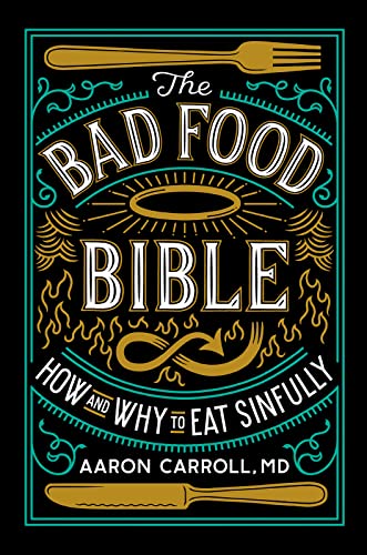 The Bad Food Bible: How and Why to Eat Sinfully von Houghton Mifflin